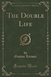 Front cover_The Double Life (Classic Reprint)