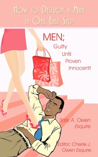 How to Destroy a Man in One Easy Step: MEN; Guilty Until Proven Innocent!