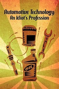 Automotive Technology: An Idiot's Profession