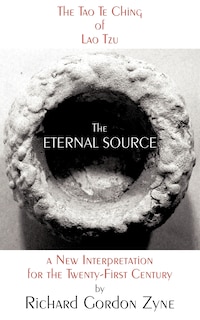 THE ETERNAL SOURCE: The Tao Te Ching of Lao Tzu, a new interpretation for the twenty-first century