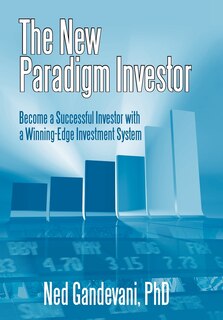 The New Paradigm Investor: Become a Successful Investor with a Winning-Edge Investment System