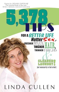 Front cover_5,378 Tips for a Better Life, Hotter Sex, Fresher Breath, Thicker Hair, Thinner Thighs and Cleaner Laundry! (not necessarily in that order)