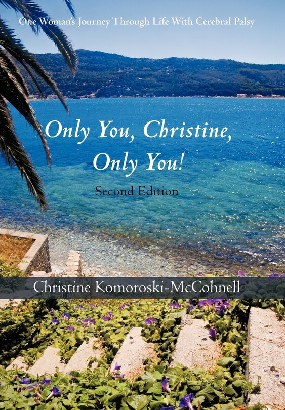 Only You Christine, Only You!: One Woman's Journey Through Life With Cerebral Palsy