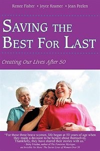 Saving the Best For Last: Creating Our Lives After 50