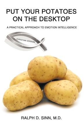 Put Your Potatoes On The Desktop - Christian Version: A Practical Approach to Emotion Intelligence