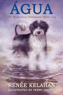 Front cover_Agua, the Mysterious Portuguese Water Dog