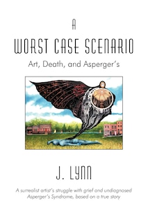 A Worst Case Scenario: Art, Death, and Asperger's