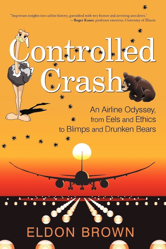 Controlled Crash: An Airline Odyssey, from Eels and Ethics to Blimps and Drunken Bears