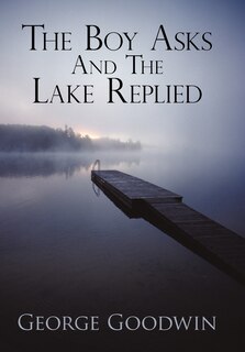 THE BOY ASKS AND THE LAKE REPLIED