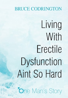 Front cover_Living With Erectile Dysfunction Aint So Hard