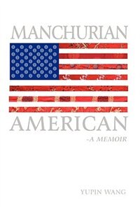 Manchurian American: A Memoir Book By Wang Yupin Wang,yupin