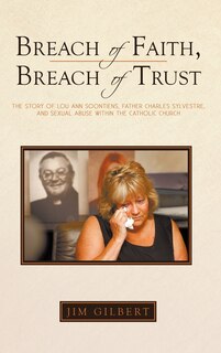 Breach of Faith, Breach of Trust: The Story of Lou Ann Soontiens, Father Charles Sylvestre, and Sexual Abuse Within the Catholic Church