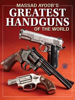 Massad Ayoob's Greatest Handguns of the World