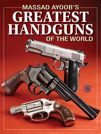 Massad Ayoob's Greatest Handguns of the World