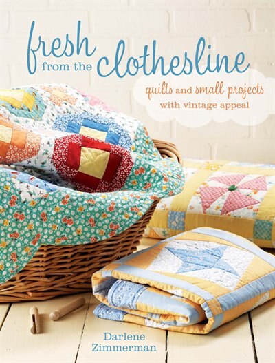 Fresh From the Clothesline: Quilts and Small Projects With Vintage Appeal