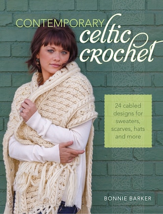 Contemporary Celtic Crochet: 24 Cabled Designs For Sweaters, Scarves, Hats And More