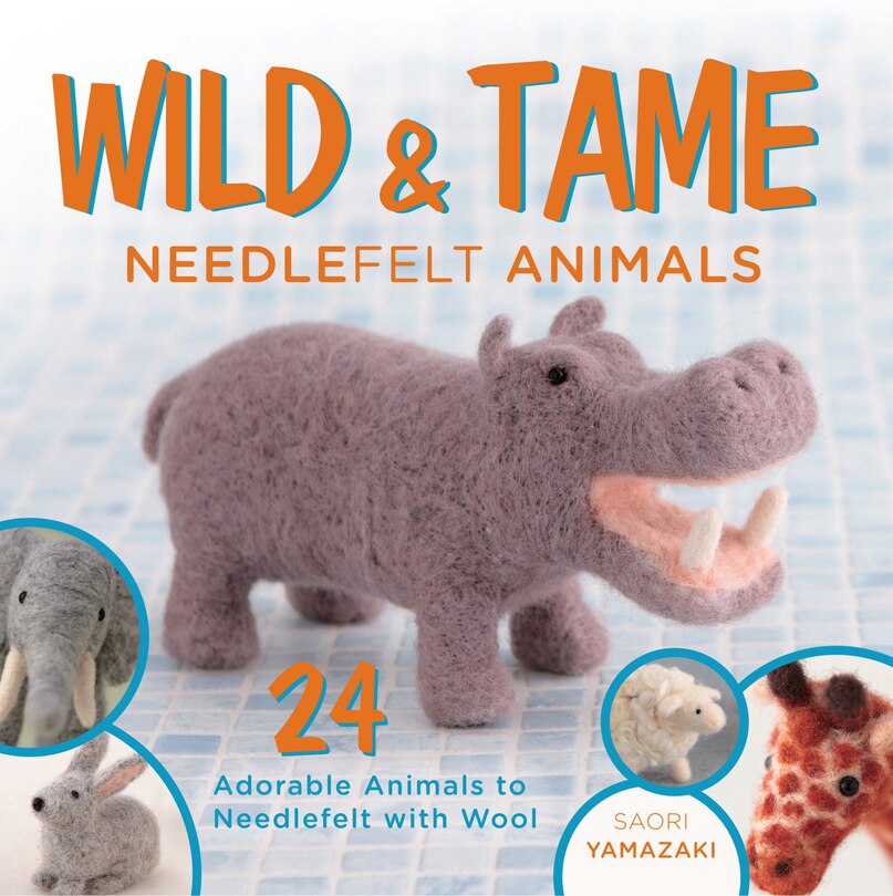 Couverture_Wild And Tame Needlefelt Animals
