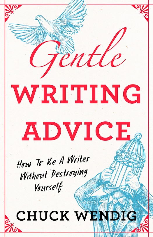 Gentle Writing Advice: How to be a Writer without Destroying Yourself