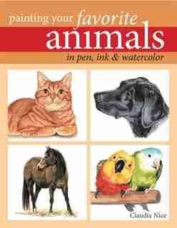 Painting Your Favorite Animals In Pen, Ink & Watercolor de Claudia Nice