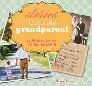 Stories From My Grandparent: An Heirloom Journal For Your Grandchild by Susan Adcox