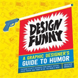 Design Funny: A Graphic Designer's Guide To Humor