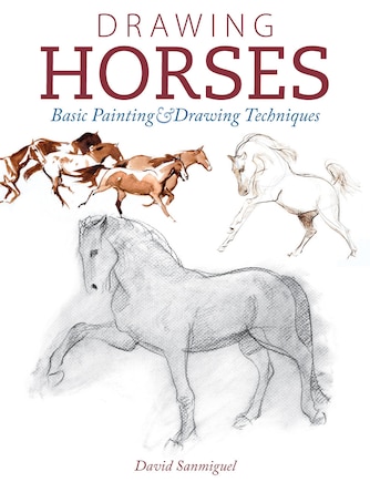 Drawing Horses: Basic Drawing And Painting Techniques