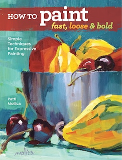 Front cover_How To Paint Fast, Loose And Bold