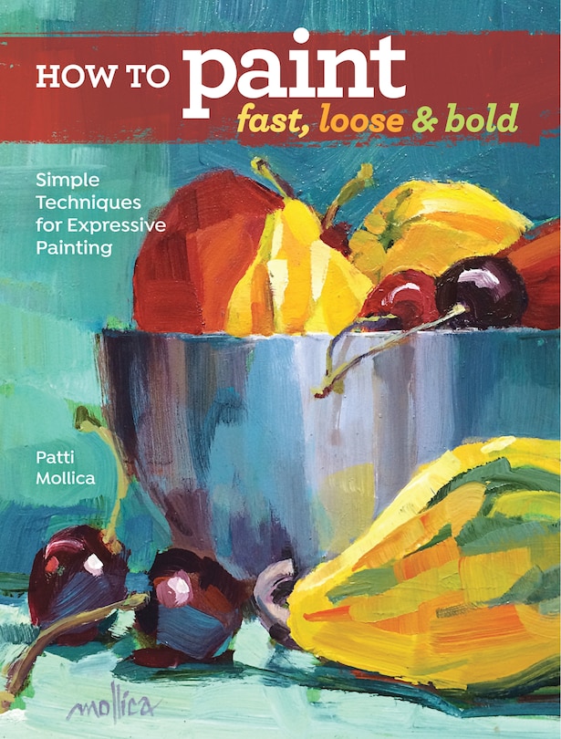 Front cover_How To Paint Fast, Loose And Bold