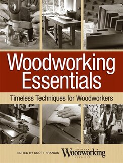 Woodworking Essentials: Timeless Techniques For Woodworkers