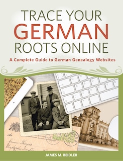 Trace Your German Roots Online: A Complete Guide To German Genealogy Websites