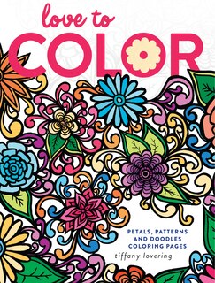 Love To Color: Petals, Patterns And Doodles Coloring Pages