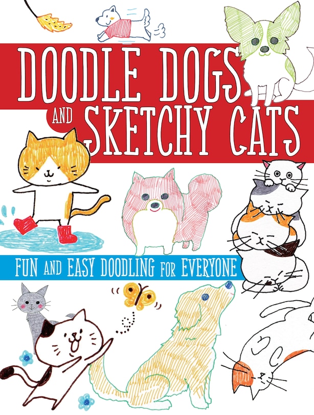 DOODLE DOGS & SKETCHY CATS: Fun And Easy Doodling For Everyone