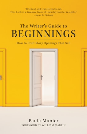 The Writer's Guide To Beginnings: How To Craft Story Openings That Sell