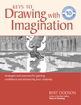 Keys To Drawing With Imagination: Strategies And Exercises For Gaining Confidence And Enhancing Your Creativity