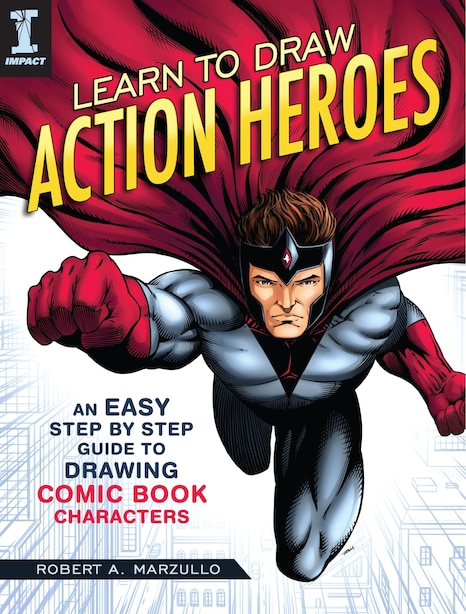 Learn To Draw Action Heroes An Easy Step By Step Guide To Drawing Comic Book Characters Book By Robert A Marzullo Paperback Www Chapters Indigo Ca