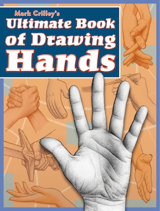 Mark Crilley's Ultimate Book Of Drawing Hands