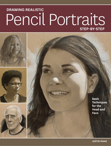 Drawing Realistic Pencil Portraits Step By Step: Basic Techniques For The Head And Face by Justin Maas