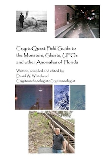 Couverture_Cryptoquest Field Guide To The Monsters, Ghosts, UFOs And Other Anomalies Of Florida
