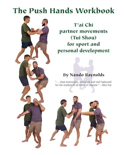 The Push Hands Workbook: T'Ai Chi Partner Movements (Tui Shou) For Sport And Personal Development