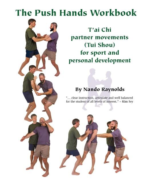 The Push Hands Workbook: T'Ai Chi Partner Movements (Tui Shou) For Sport And Personal Development