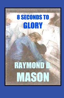 Front cover_8 Seconds To Glory