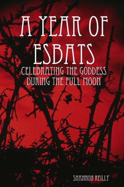 A Year Of Esbats: Celebrating The Goddess During The Full Moon