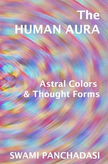 Front cover_The Human Aura, Astral Colors And Thought Forms