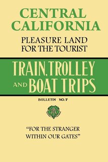 Couverture_Central California Pleasure Land For The Tourist - Train, Trolley And Boat Trips