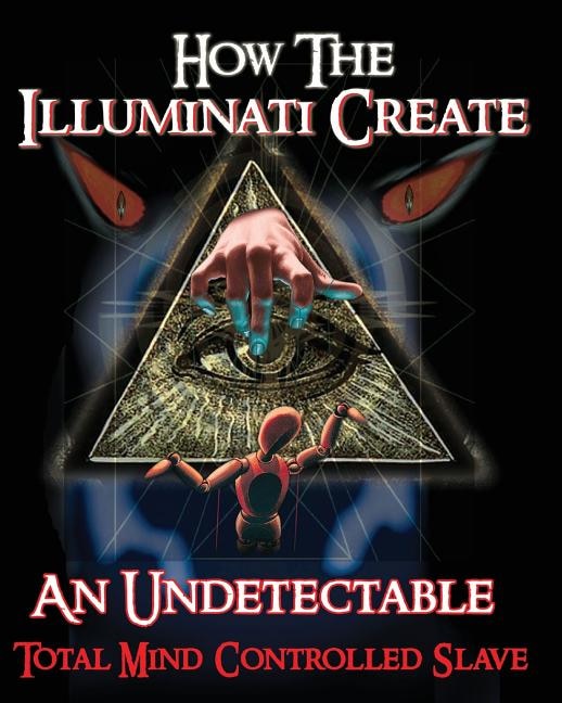 Front cover_How The Illuminati Create An Undetectable Total Mind Controlled Slave