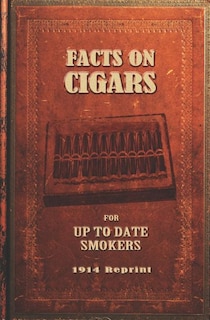 Front cover_Facts On Cigars For Up To Date Smokers - 1914 Reprint