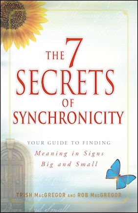 The 7 Secrets of Synchronicity: Your guide to Finding Meaning in Coincidences Big and Small