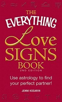 The Everything Love Signs Book: Use astrology to find your perfect partner!