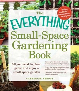 The Everything Small-Space Gardening Book