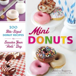 Mini Donuts: 100 Bite-Sized Donut Recipes to Sweeten Your Hole Day